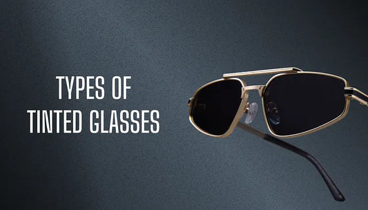 Types of Tinted Glasses
